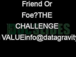 Friend Or Foe?THE CHALLENGE IS FINDING VALUEinfo@datagravity.comdatagr