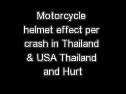 Motorcycle helmet effect per crash in Thailand & USA Thailand and Hurt