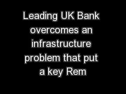 Leading UK Bank overcomes an infrastructure problem that put a key Rem