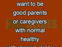 NEVER shake a baby We all want to be good parents or caregivers with normal healthy wellbehaved children