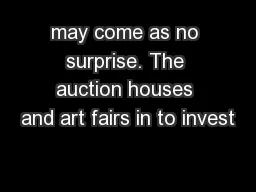 may come as no surprise. The auction houses and art fairs in to invest