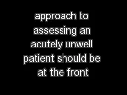 approach to assessing an acutely unwell patient should be at the front