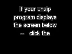 If your unzip program displays the screen below --   click the 