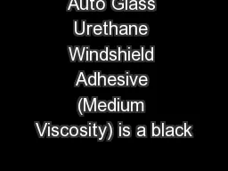 Auto Glass Urethane Windshield Adhesive (Medium Viscosity) is a black