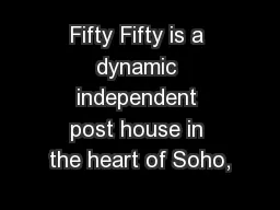 Fifty Fifty is a dynamic independent post house in the heart of Soho,