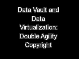 Data Vault and Data Virtualization: Double Agility Copyright 