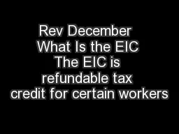 Rev December  What Is the EIC The EIC is refundable tax credit for certain workers