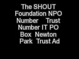 The SHOUT Foundation NPO Number    Trust Number IT PO Box  Newton Park  Trust Ad
