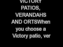 VICTORY PATIOS, VERANDAHS AND ORTSWhen you choose a Victory patio, ver