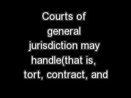 Courts of general jurisdiction may handle(that is, tort, contract, and