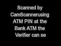 Scanned by CamScannerusing ATM PIN at the Bank ATM the Verifier can se