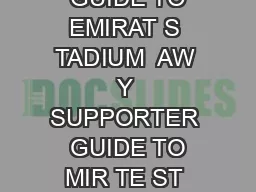 AW Y SUPPORTER  GUIDE TO EMIRAT S TADIUM  AW Y SUPPORTER  GUIDE TO MIR TE ST DIUM CONT
