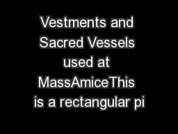 Vestments and Sacred Vessels used at MassAmiceThis is a rectangular pi