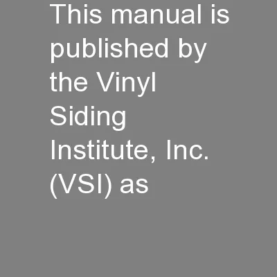 This manual is published by the Vinyl Siding Institute, Inc. (VSI) as