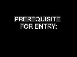PREREQUISITE FOR ENTRY: