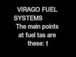 VIRAGO FUEL SYSTEMS           The main points at fuel tas are these: t