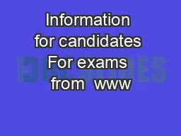 Information for candidates For exams from  www