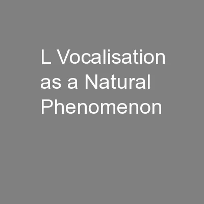 L Vocalisation as a Natural Phenomenon
