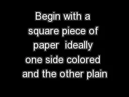 Begin with a square piece of paper  ideally one side colored and the other plain