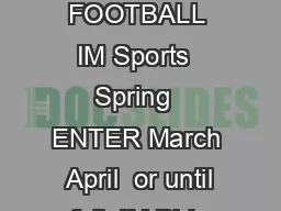 IM A RENA FOOTBALL IM Sports  Spring  ENTER March  April  or until full  IM Bldg