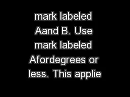 mark labeled Aand B. Use mark labeled Afordegrees or less. This applie