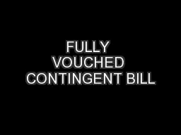 FULLY VOUCHED CONTINGENT BILL