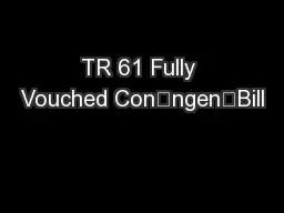TR 61 Fully Vouched ConᬜngenᬍBill