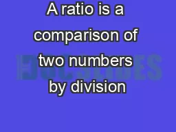 A ratio is a comparison of two numbers by division