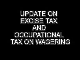 UPDATE ON EXCISE TAX AND OCCUPATIONAL TAX ON WAGERING