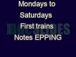 Mondays to Saturdays  First trains Notes EPPING