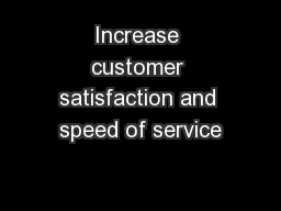 Increase customer satisfaction and speed of service
