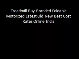 Treadmill Buy Branded Foldable Motorized Latest Old New Best Cost Rates Online India