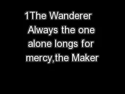 1The Wanderer   Always the one alone longs for mercy,the Maker