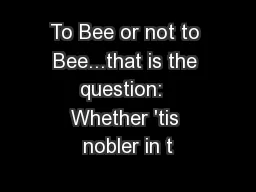 To Bee or not to Bee...that is the question:  Whether 'tis nobler in t