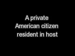 A private American citizen resident in host