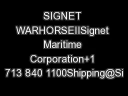 SIGNET WARHORSEIISignet Maritime Corporation+1 713 840 1100Shipping@Si