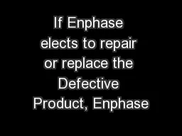 If Enphase elects to repair or replace the Defective Product, Enphase