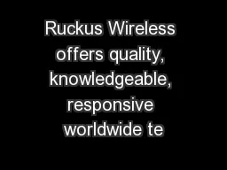 Ruckus Wireless offers quality, knowledgeable, responsive worldwide te