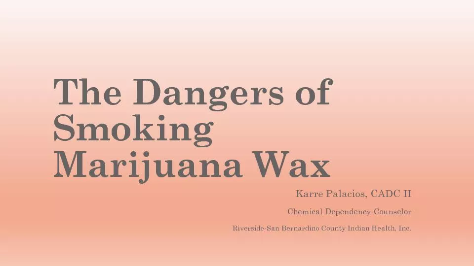 The Dangers of Smoking Marijuana WaxKarre Palacios, CADC IIChemical De