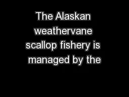 The Alaskan weathervane scallop fishery is managed by the
