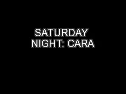 SATURDAY NIGHT: CARA