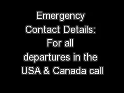 Emergency Contact Details: For all departures in the USA & Canada call