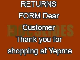 RETURNS FORM Dear Customer Thank you for shopping at Yepme