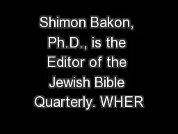 Shimon Bakon, Ph.D., is the Editor of the Jewish Bible Quarterly. WHER