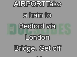 GATWICK AIRPORTTake a train to Bedford via London Bridge. Get off at L