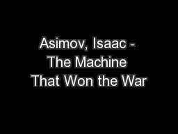 Asimov, Isaac - The Machine That Won the War