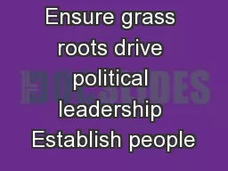 Ensure grass roots drive political leadership Establish people