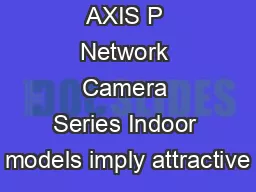 AXIS P Network Camera Series Indoor models imply attractive