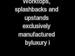 Worktops, splashbacks and upstands exclusively manufactured byluxury i