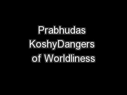 Prabhudas KoshyDangers of Worldliness